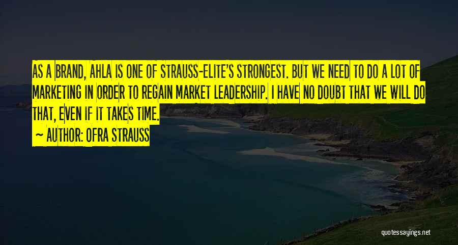 Ofra Strauss Quotes: As A Brand, Ahla Is One Of Strauss-elite's Strongest. But We Need To Do A Lot Of Marketing In Order