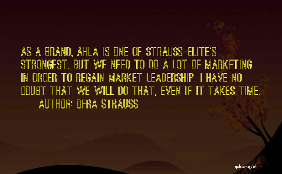 Ofra Strauss Quotes: As A Brand, Ahla Is One Of Strauss-elite's Strongest. But We Need To Do A Lot Of Marketing In Order