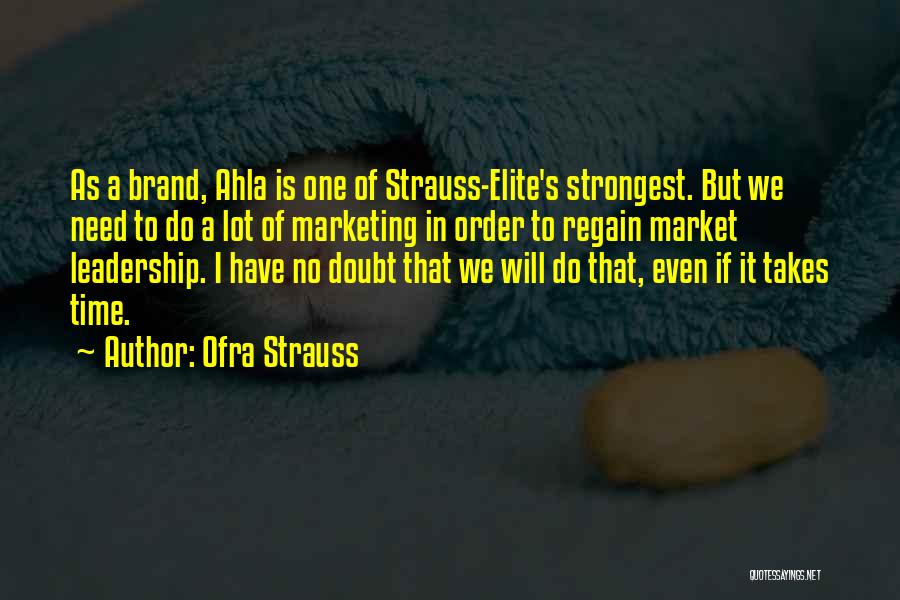 Ofra Strauss Quotes: As A Brand, Ahla Is One Of Strauss-elite's Strongest. But We Need To Do A Lot Of Marketing In Order