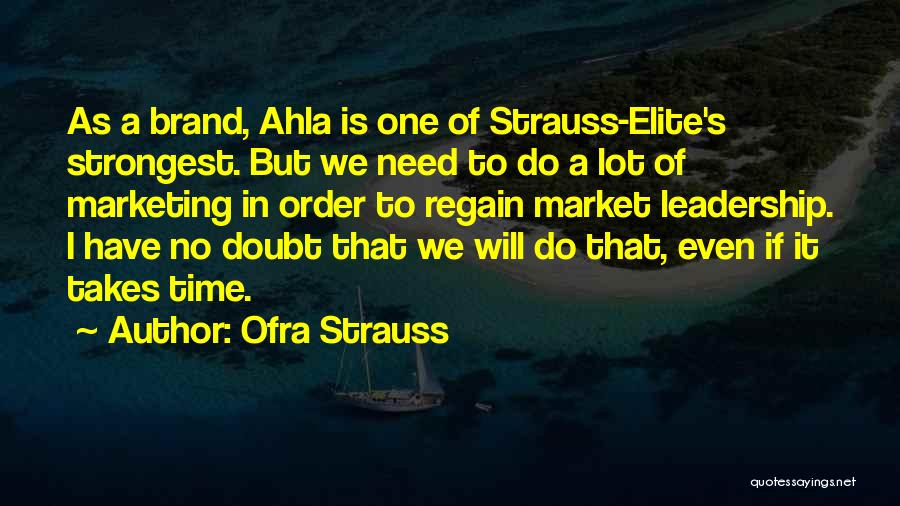 Ofra Strauss Quotes: As A Brand, Ahla Is One Of Strauss-elite's Strongest. But We Need To Do A Lot Of Marketing In Order