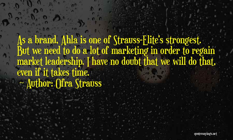 Ofra Strauss Quotes: As A Brand, Ahla Is One Of Strauss-elite's Strongest. But We Need To Do A Lot Of Marketing In Order