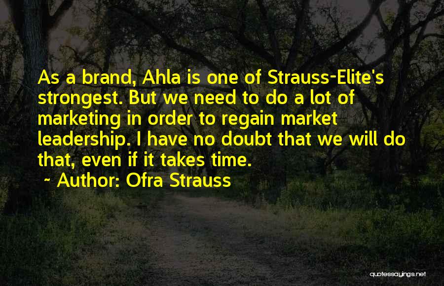 Ofra Strauss Quotes: As A Brand, Ahla Is One Of Strauss-elite's Strongest. But We Need To Do A Lot Of Marketing In Order