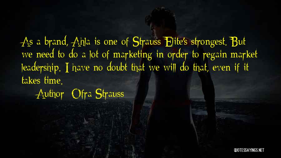 Ofra Strauss Quotes: As A Brand, Ahla Is One Of Strauss-elite's Strongest. But We Need To Do A Lot Of Marketing In Order