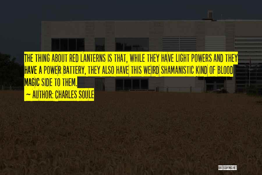 Charles Soule Quotes: The Thing About Red Lanterns Is That, While They Have Light Powers And They Have A Power Battery, They Also