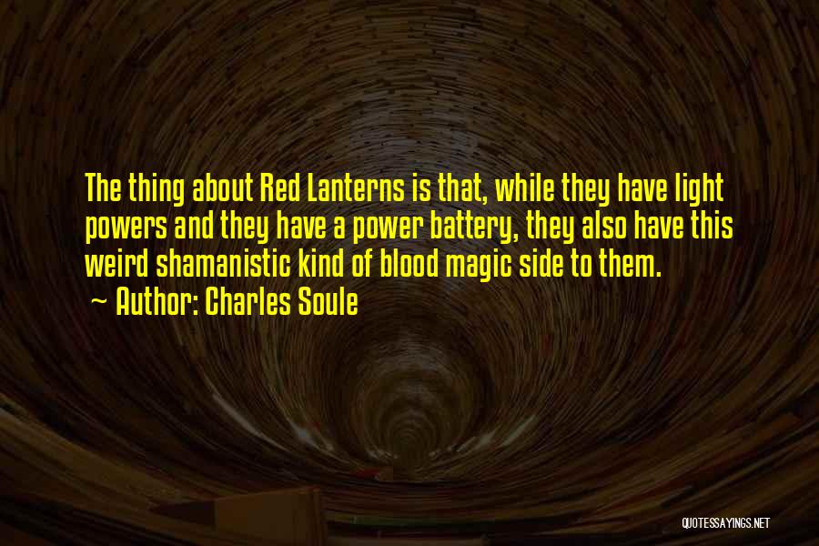 Charles Soule Quotes: The Thing About Red Lanterns Is That, While They Have Light Powers And They Have A Power Battery, They Also