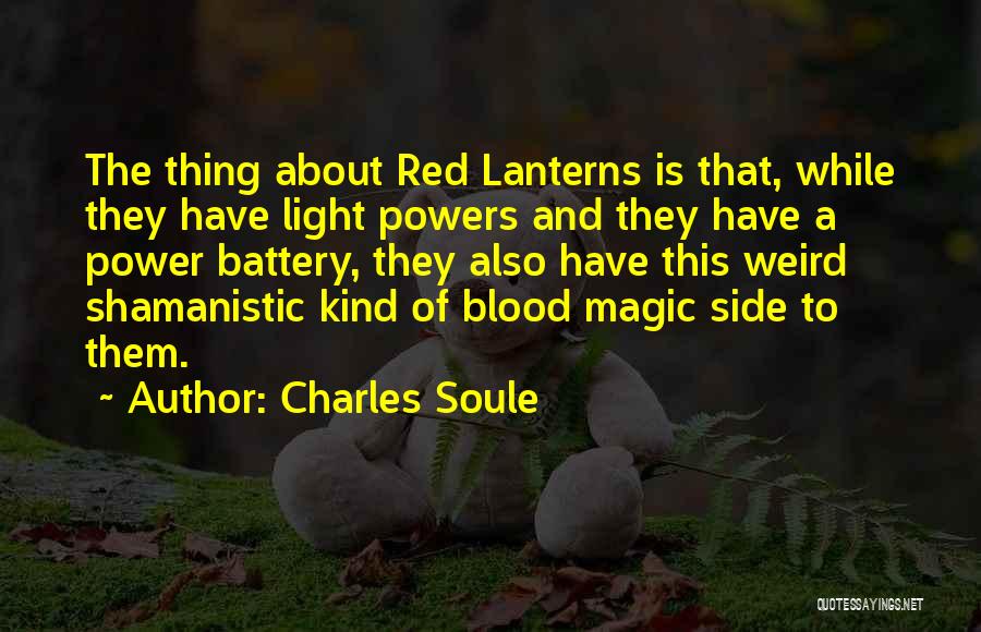 Charles Soule Quotes: The Thing About Red Lanterns Is That, While They Have Light Powers And They Have A Power Battery, They Also