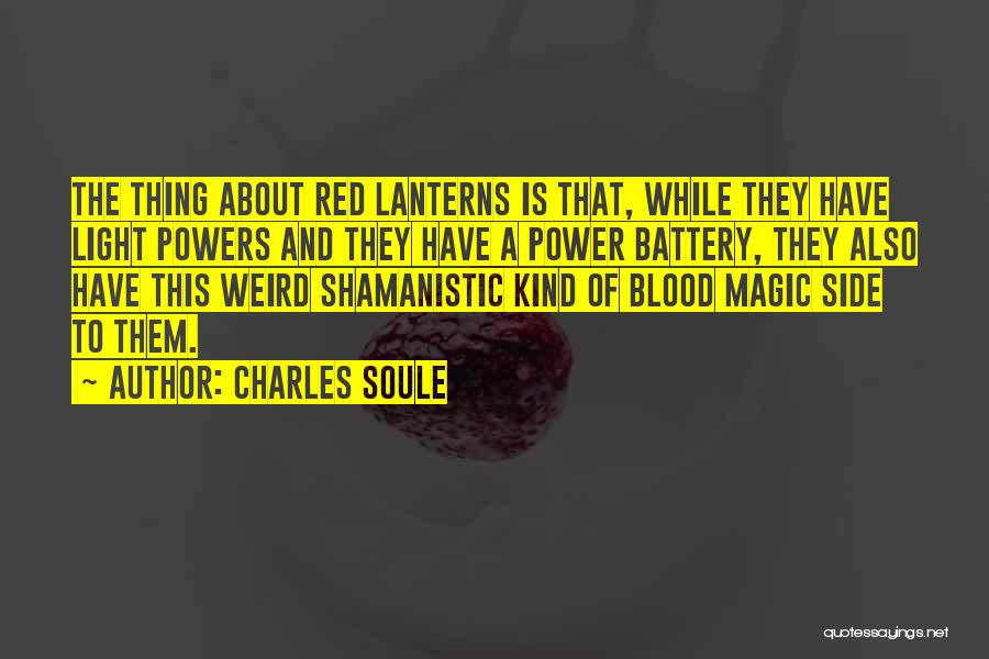 Charles Soule Quotes: The Thing About Red Lanterns Is That, While They Have Light Powers And They Have A Power Battery, They Also