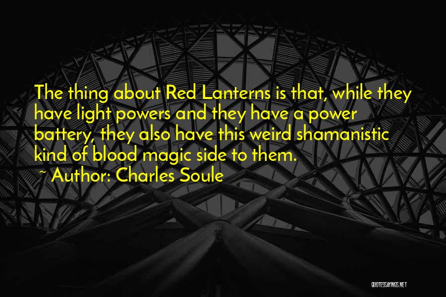 Charles Soule Quotes: The Thing About Red Lanterns Is That, While They Have Light Powers And They Have A Power Battery, They Also