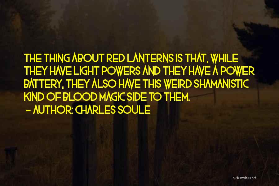 Charles Soule Quotes: The Thing About Red Lanterns Is That, While They Have Light Powers And They Have A Power Battery, They Also