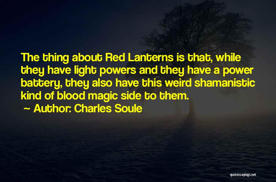 Charles Soule Quotes: The Thing About Red Lanterns Is That, While They Have Light Powers And They Have A Power Battery, They Also