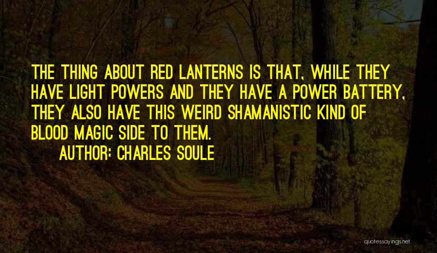 Charles Soule Quotes: The Thing About Red Lanterns Is That, While They Have Light Powers And They Have A Power Battery, They Also