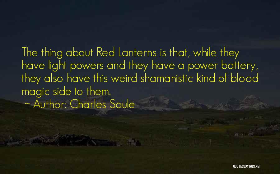 Charles Soule Quotes: The Thing About Red Lanterns Is That, While They Have Light Powers And They Have A Power Battery, They Also