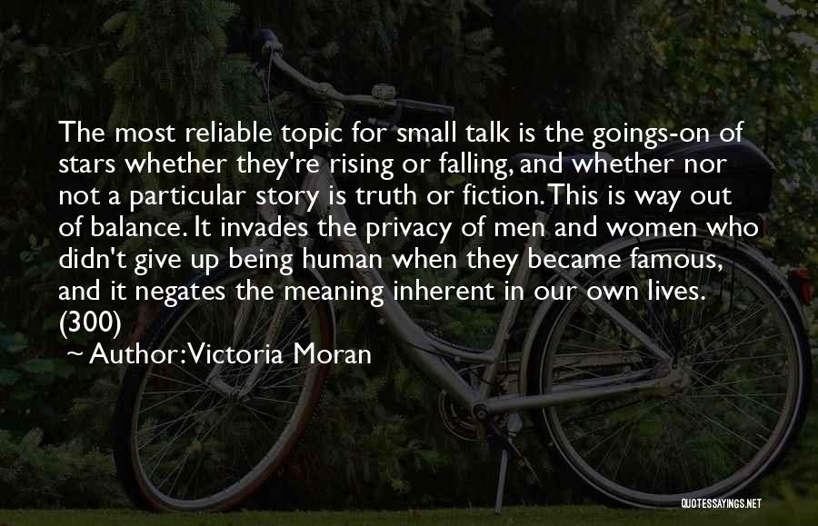 Victoria Moran Quotes: The Most Reliable Topic For Small Talk Is The Goings-on Of Stars Whether They're Rising Or Falling, And Whether Nor