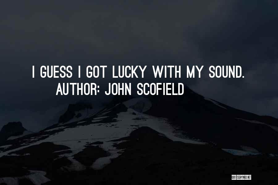 John Scofield Quotes: I Guess I Got Lucky With My Sound.