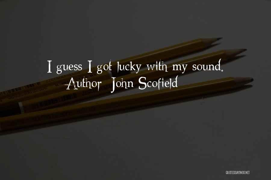 John Scofield Quotes: I Guess I Got Lucky With My Sound.