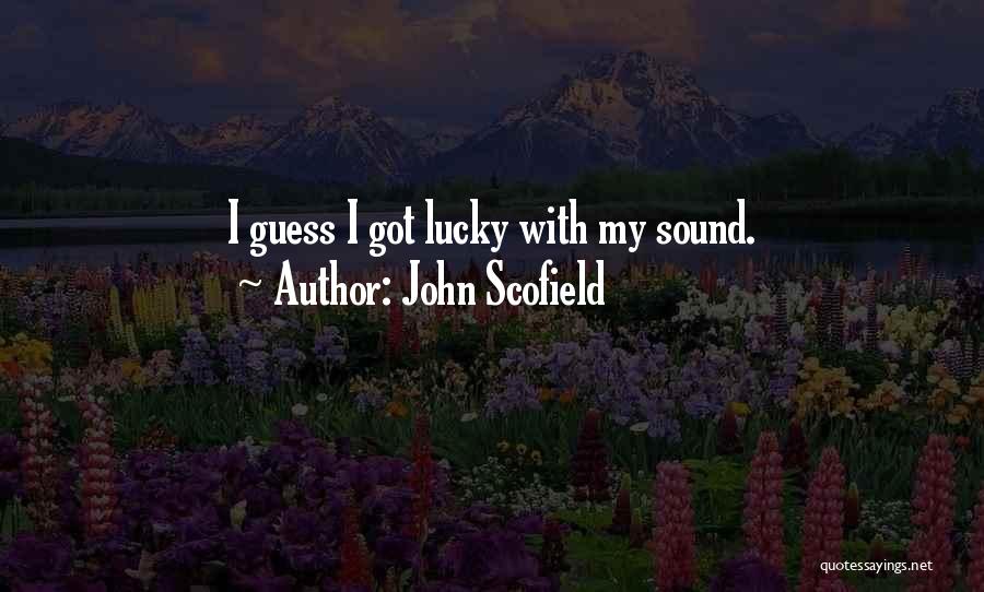 John Scofield Quotes: I Guess I Got Lucky With My Sound.