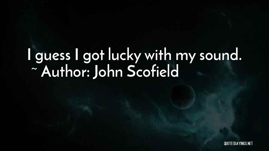 John Scofield Quotes: I Guess I Got Lucky With My Sound.