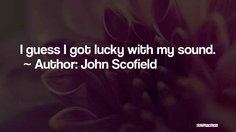John Scofield Quotes: I Guess I Got Lucky With My Sound.
