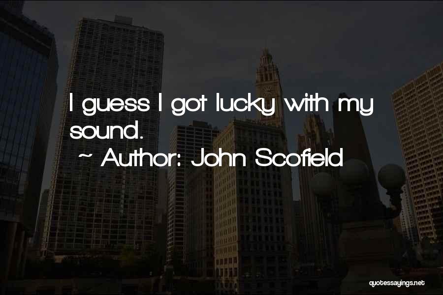 John Scofield Quotes: I Guess I Got Lucky With My Sound.