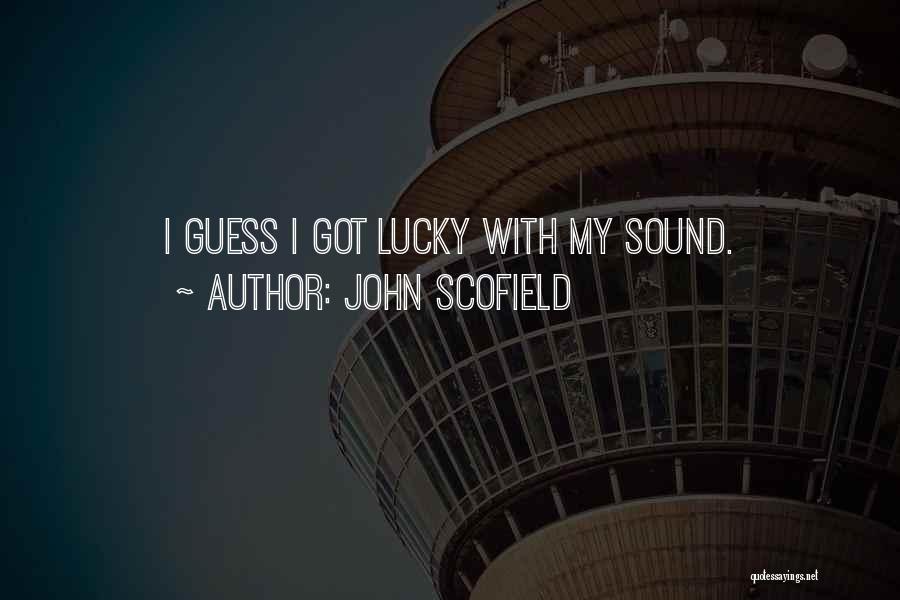 John Scofield Quotes: I Guess I Got Lucky With My Sound.