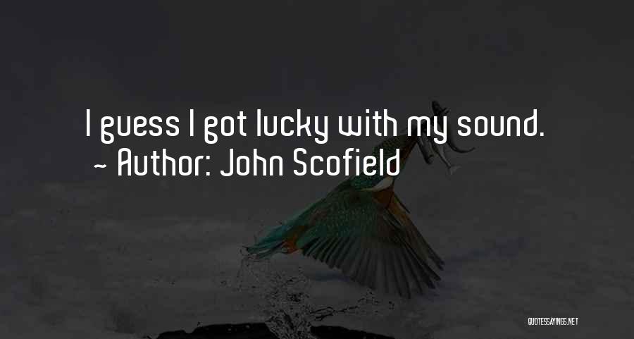 John Scofield Quotes: I Guess I Got Lucky With My Sound.