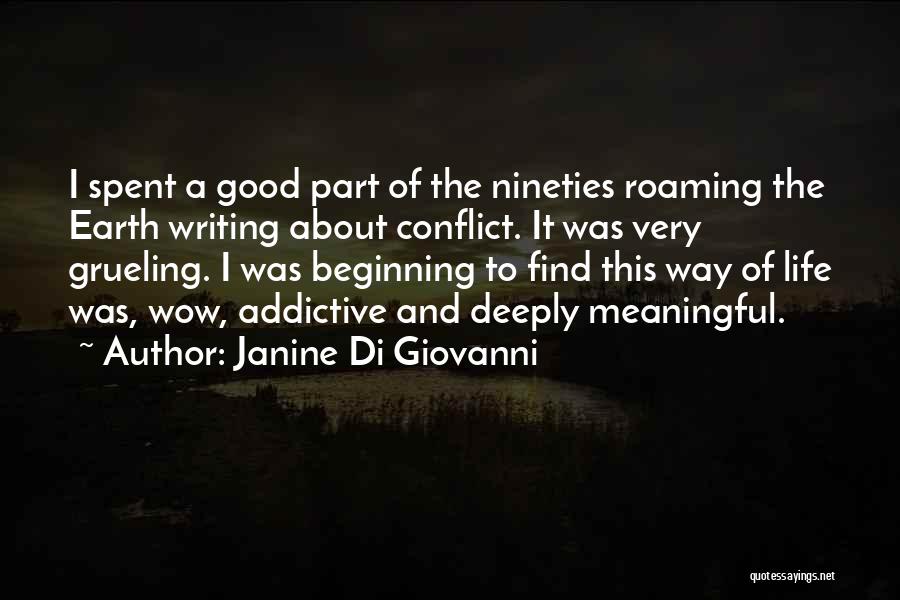 Janine Di Giovanni Quotes: I Spent A Good Part Of The Nineties Roaming The Earth Writing About Conflict. It Was Very Grueling. I Was