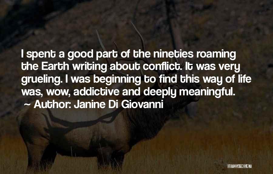 Janine Di Giovanni Quotes: I Spent A Good Part Of The Nineties Roaming The Earth Writing About Conflict. It Was Very Grueling. I Was