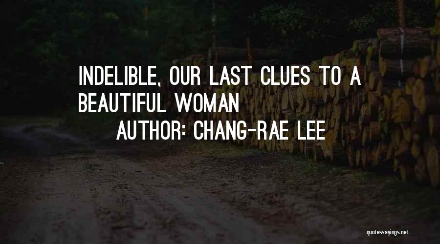 Chang-rae Lee Quotes: Indelible, Our Last Clues To A Beautiful Woman
