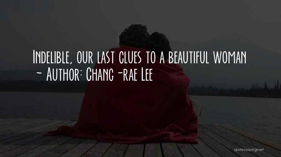 Chang-rae Lee Quotes: Indelible, Our Last Clues To A Beautiful Woman