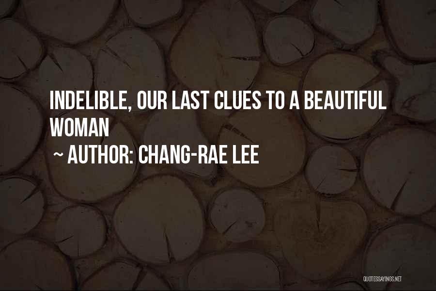 Chang-rae Lee Quotes: Indelible, Our Last Clues To A Beautiful Woman