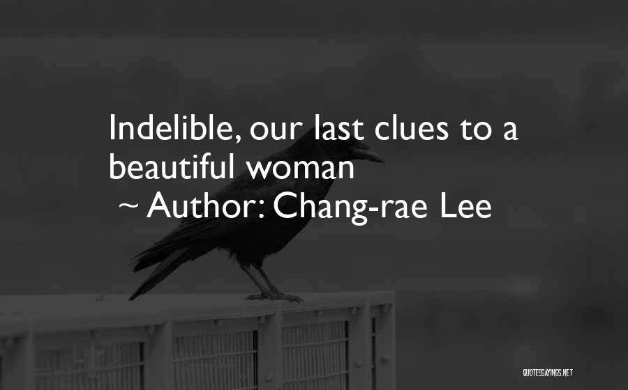 Chang-rae Lee Quotes: Indelible, Our Last Clues To A Beautiful Woman