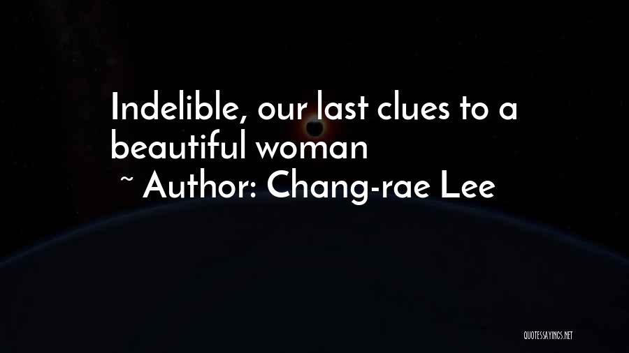 Chang-rae Lee Quotes: Indelible, Our Last Clues To A Beautiful Woman