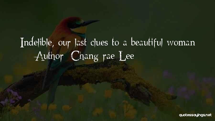 Chang-rae Lee Quotes: Indelible, Our Last Clues To A Beautiful Woman