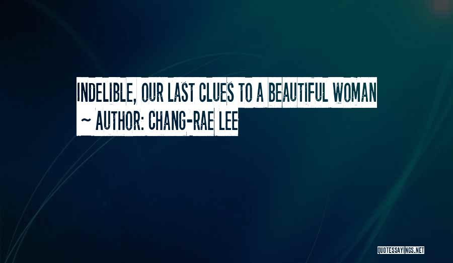 Chang-rae Lee Quotes: Indelible, Our Last Clues To A Beautiful Woman