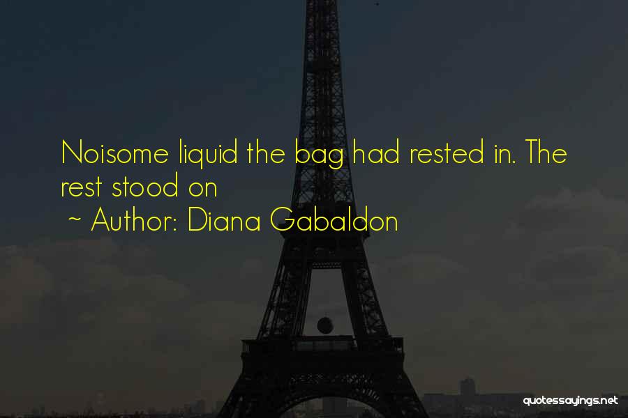Diana Gabaldon Quotes: Noisome Liquid The Bag Had Rested In. The Rest Stood On