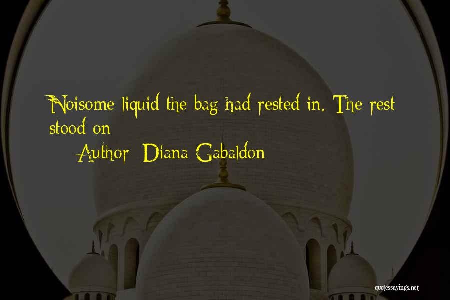 Diana Gabaldon Quotes: Noisome Liquid The Bag Had Rested In. The Rest Stood On