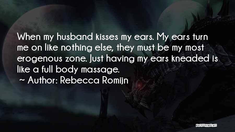 Rebecca Romijn Quotes: When My Husband Kisses My Ears. My Ears Turn Me On Like Nothing Else, They Must Be My Most Erogenous