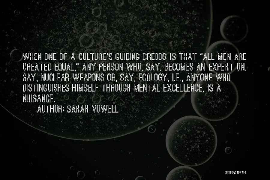 Sarah Vowell Quotes: When One Of A Culture's Guiding Credos Is That All Men Are Created Equal, Any Person Who, Say, Becomes An