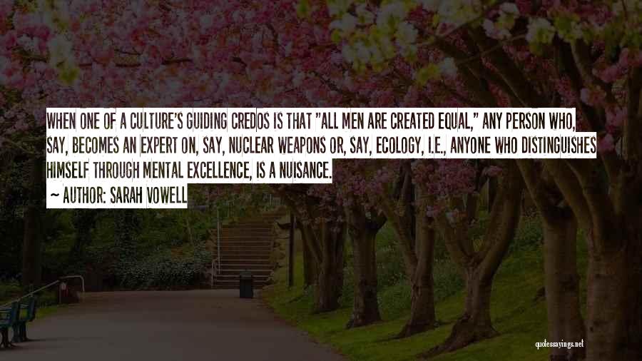 Sarah Vowell Quotes: When One Of A Culture's Guiding Credos Is That All Men Are Created Equal, Any Person Who, Say, Becomes An
