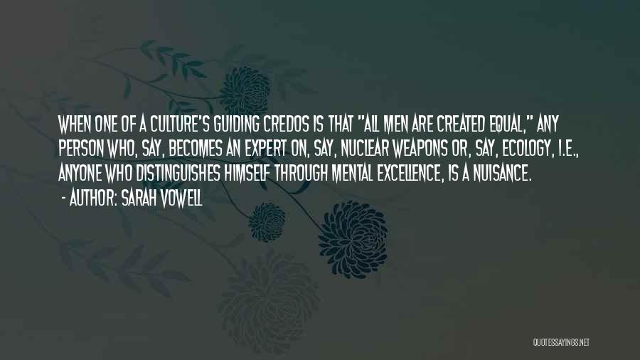 Sarah Vowell Quotes: When One Of A Culture's Guiding Credos Is That All Men Are Created Equal, Any Person Who, Say, Becomes An