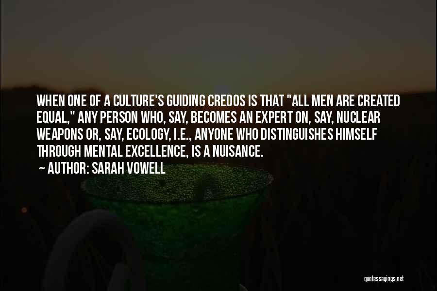 Sarah Vowell Quotes: When One Of A Culture's Guiding Credos Is That All Men Are Created Equal, Any Person Who, Say, Becomes An
