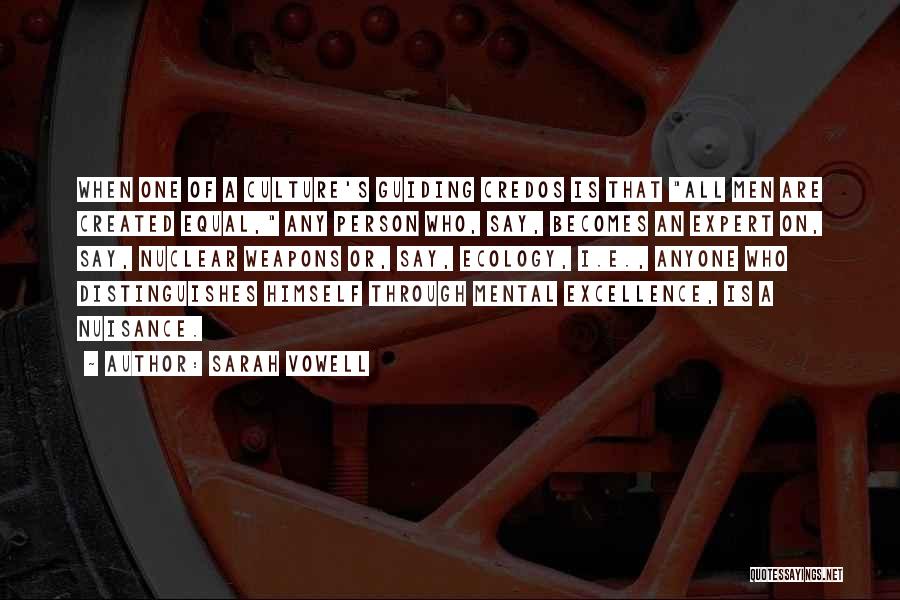 Sarah Vowell Quotes: When One Of A Culture's Guiding Credos Is That All Men Are Created Equal, Any Person Who, Say, Becomes An