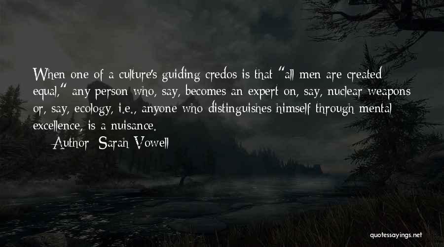 Sarah Vowell Quotes: When One Of A Culture's Guiding Credos Is That All Men Are Created Equal, Any Person Who, Say, Becomes An