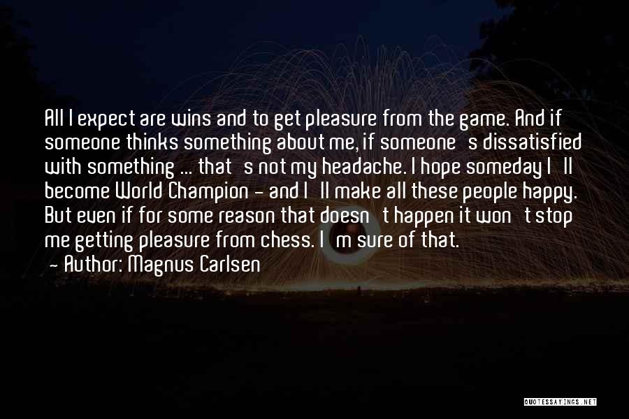 Magnus Carlsen Quotes: All I Expect Are Wins And To Get Pleasure From The Game. And If Someone Thinks Something About Me, If