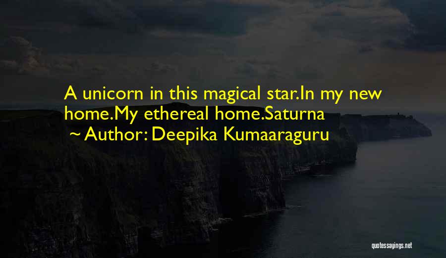 Deepika Kumaaraguru Quotes: A Unicorn In This Magical Star.in My New Home.my Ethereal Home.saturna