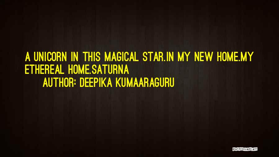 Deepika Kumaaraguru Quotes: A Unicorn In This Magical Star.in My New Home.my Ethereal Home.saturna