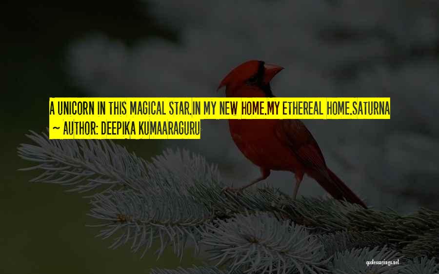 Deepika Kumaaraguru Quotes: A Unicorn In This Magical Star.in My New Home.my Ethereal Home.saturna