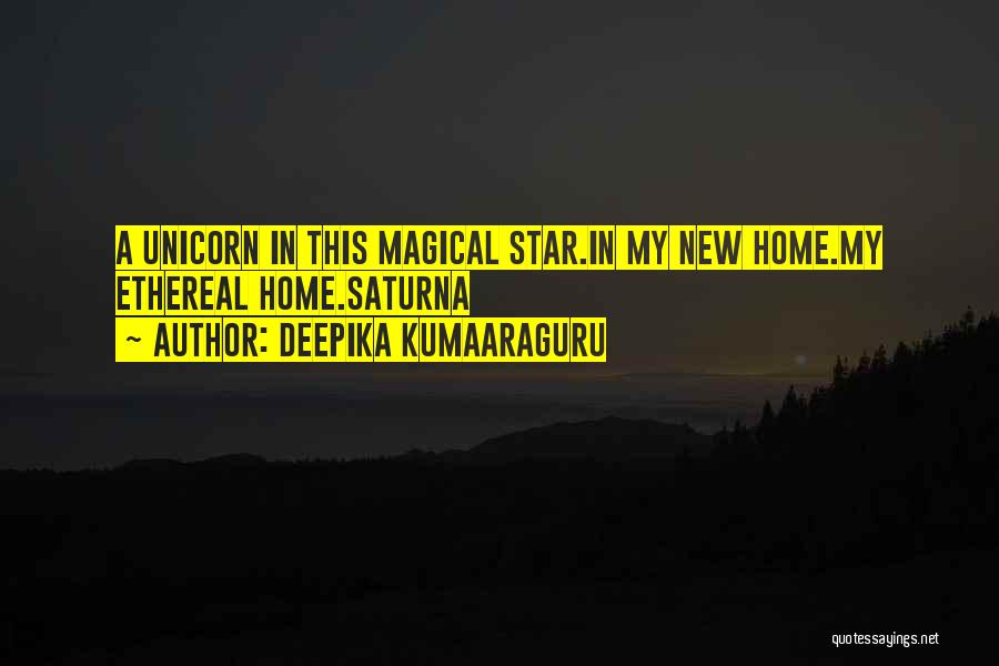 Deepika Kumaaraguru Quotes: A Unicorn In This Magical Star.in My New Home.my Ethereal Home.saturna