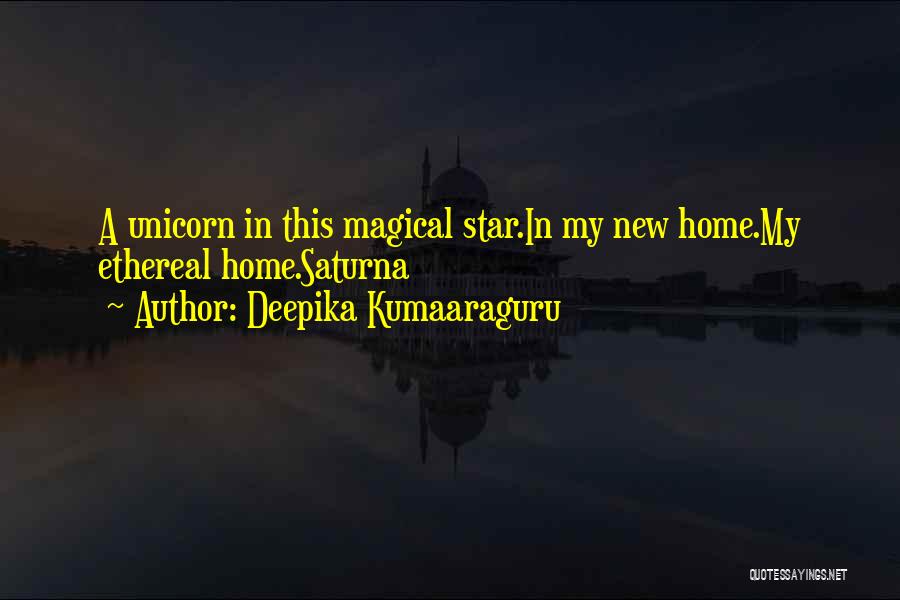 Deepika Kumaaraguru Quotes: A Unicorn In This Magical Star.in My New Home.my Ethereal Home.saturna