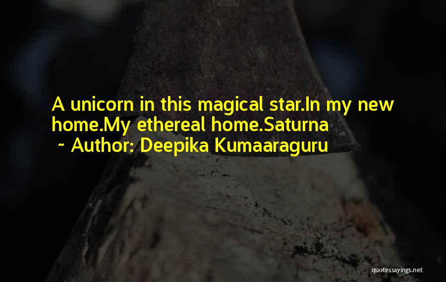 Deepika Kumaaraguru Quotes: A Unicorn In This Magical Star.in My New Home.my Ethereal Home.saturna